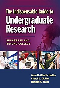 The Indispensable Guide to Undergraduate Research: Success in and Beyond College (Paperback)