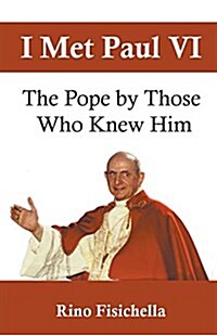 I Met Paul VI: The Pope by Those Who Knew Him (Paperback)