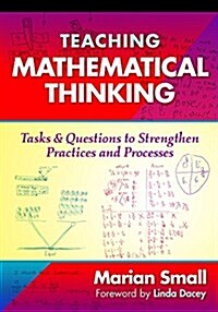 Teaching Mathematical Thinking: Tasks and Questions to Strengthen Practices and Processes (Paperback)