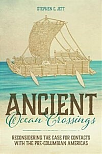 Ancient Ocean Crossings: Reconsidering the Case for Contacts with the Pre-Columbian Americas (Hardcover)