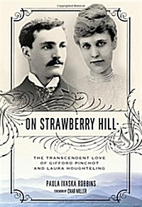 On Strawberry Hill: The Transcendent Love of Gifford Pinchot and Laura Houghteling (Hardcover)