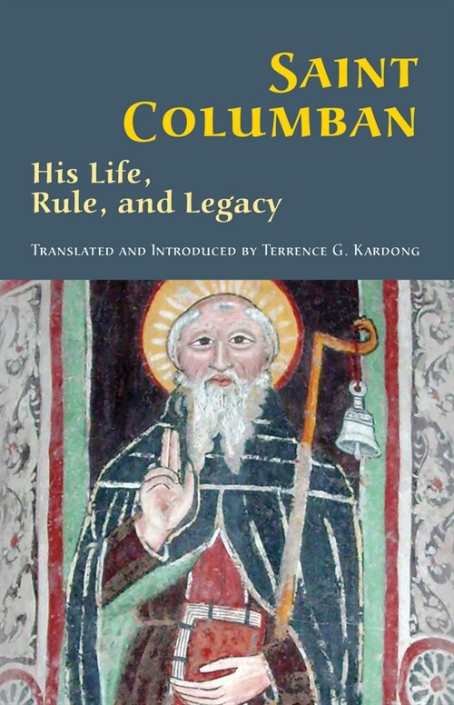 Saint Columban: His Life, Rule, and Legacy Volume 270 (Paperback)