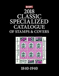 Scott 2018 Specialized Classic of Stamps & Covers 1840-1940: Scott Classic Catalogue Covering the World from 1840-1940 (Hardcover, 22, Covers from Aro)