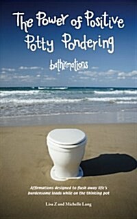 The Power of Positive Potty Pondering: Bathirmations (Paperback)