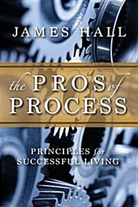 The Pros of Process: Principles for Successful Living (Paperback)