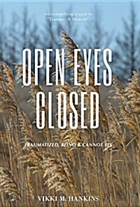 Open Eyes Closed: Traumatized, Blind & Cannot See (Hardcover)
