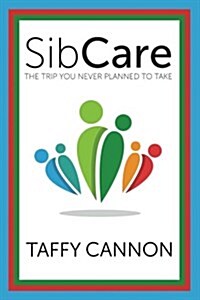 Sibcare: The Trip You Never Planned to Take (Paperback)