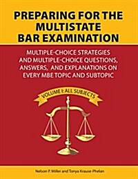 Preparing for the Multistate Bar Examination: Multiple-Choice Strategies and Multiple-Choice Questions, Answers, and Explanations on Every MBE Topic a (Paperback)