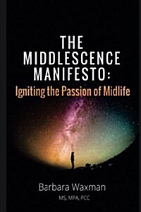 The Middlescence Manifesto: Igniting the passion of midlife (Paperback)