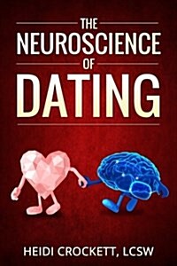 Modern Romance Neurobiology to the Rescue: The Neuroscience of Dating (Paperback)