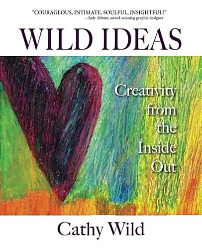 Wild Ideas: Creativity from the Inside Out (Paperback)