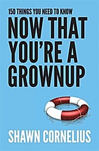 150 Things You Need to Know Now That Youre a Grownup (Paperback)