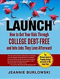 Launch: How to Get Your Kids Through College Debt-Free and Into Jobs They Love Afterward (Paperback)