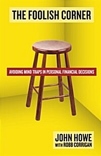 The Foolish Corner: Avoiding Mind Traps in Personal Financial Decisions (Paperback)