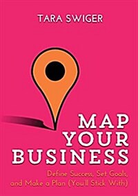 Map Your Business: Define Success, Set Goals, Make a Plan (Youll Stick With) (Paperback)