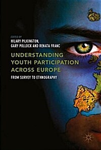 Understanding Youth Participation Across Europe : From Survey to Ethnography (Hardcover, 1st ed. 2018)