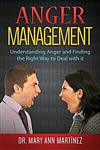 Anger Management: Understanding Anger and Finding the Right Way to Deal with It (Paperback)