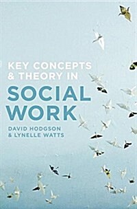 Key Concepts and Theory in Social Work (Paperback, 1st ed. 2017)