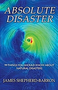 Absolute Disaster: 99 Things You Should Know about Natural Disasters (Paperback)