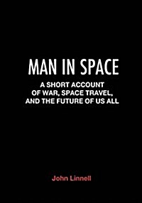 Man in Space: A Short Account of War, Space Travel and the Future of Us All (Paperback)