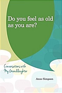 Do You Feel as Old as You Are?: Conversations with My Grandaughter (Paperback)