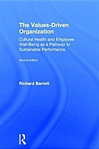 The Values-Driven Organization : Cultural Health and Employee Well-Being as a Pathway to Sustainable Performance (Hardcover, 2 ed)