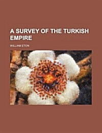 A Survey of the Turkish Empire (Paperback)