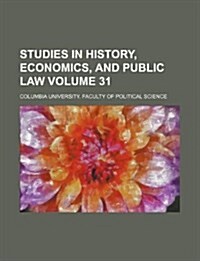 Studies in History, Economics, and Public Law Volume 31 (Paperback)