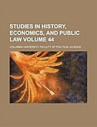 Studies in History, Economics, and Public Law Volume 44 (Paperback)