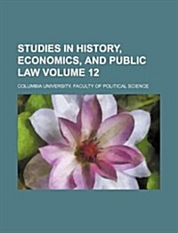 Studies in History, Economics, and Public Law Volume 12 (Paperback)
