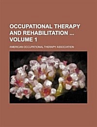 Occupational Therapy and Rehabilitation Volume 1 (Paperback)