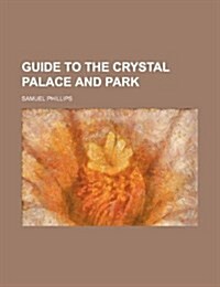 Guide to the Crystal Palace and Park (Paperback)