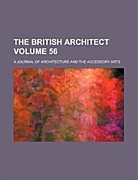 The British Architect Volume 56; A Journal of Architecture and the Accessory Arts (Paperback)