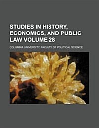 Studies in History, Economics, and Public Law Volume 28 (Paperback)