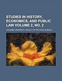 Studies in History, Economics, and Public Law Volume 2, No. 2 (Paperback)