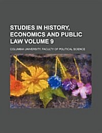 Studies in History, Economics and Public Law Volume 9 (Paperback)
