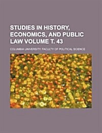 Studies in History, Economics, and Public Law Volume . 43 (Paperback)