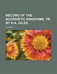 Record of the Buddhistic Kingdoms, Tr. by H.A. Giles (Paperback)