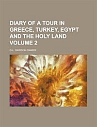 Diary of a Tour in Greece, Turkey, Egypt and the Holy Land Volume 2 (Paperback)