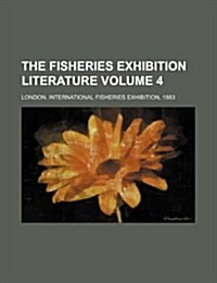 The Fisheries Exhibition Literature Volume 4 (Paperback)