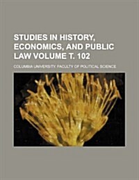Studies in History, Economics, and Public Law Volume . 102 (Paperback)