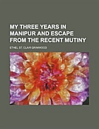My Three Years in Manipur and Escape from the Recent Mutiny (Paperback)