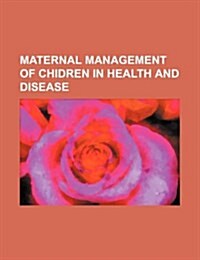 Maternal Management of Chidren in Health and Disease (Paperback)