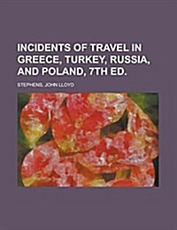 Incidents of Travel in Greece, Turkey, Russia, and Poland, 7th Ed Volume 2 (Paperback)