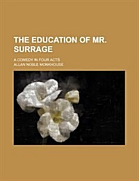 The Education of Mr. Surrage; A Comedy in Four Acts (Paperback)