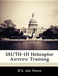Uh/Th-1h Helicopter Aircrew Training (Paperback)