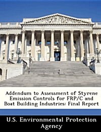 Addendum to Assessment of Styrene Emission Controls for Frp/C and Boat Building Industries: Final Report (Paperback)