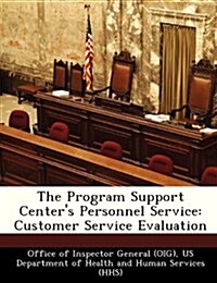 The Program Support Centers Personnel Service: Customer Service Evaluation (Paperback)