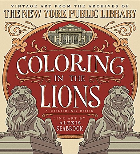 Coloring in the Lions: A Coloring Book: Vintage Art from the Archives of the New York Public Library (Paperback)