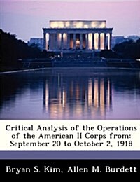 Critical Analysis of the Operations of the American II Corps from: September 20 to October 2, 1918 (Paperback)